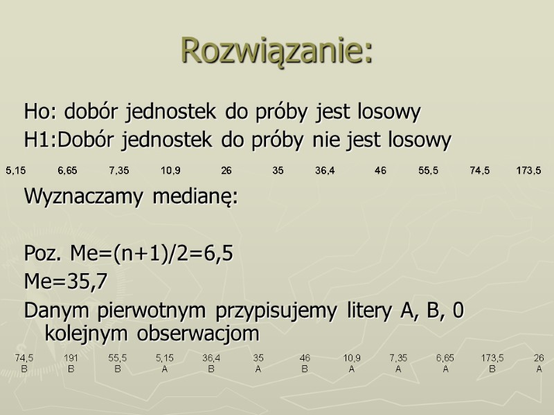 Rozwiązanie: Ho: dobór jednostek do próby jest losowy H1:Dobór jednostek do próby nie jest